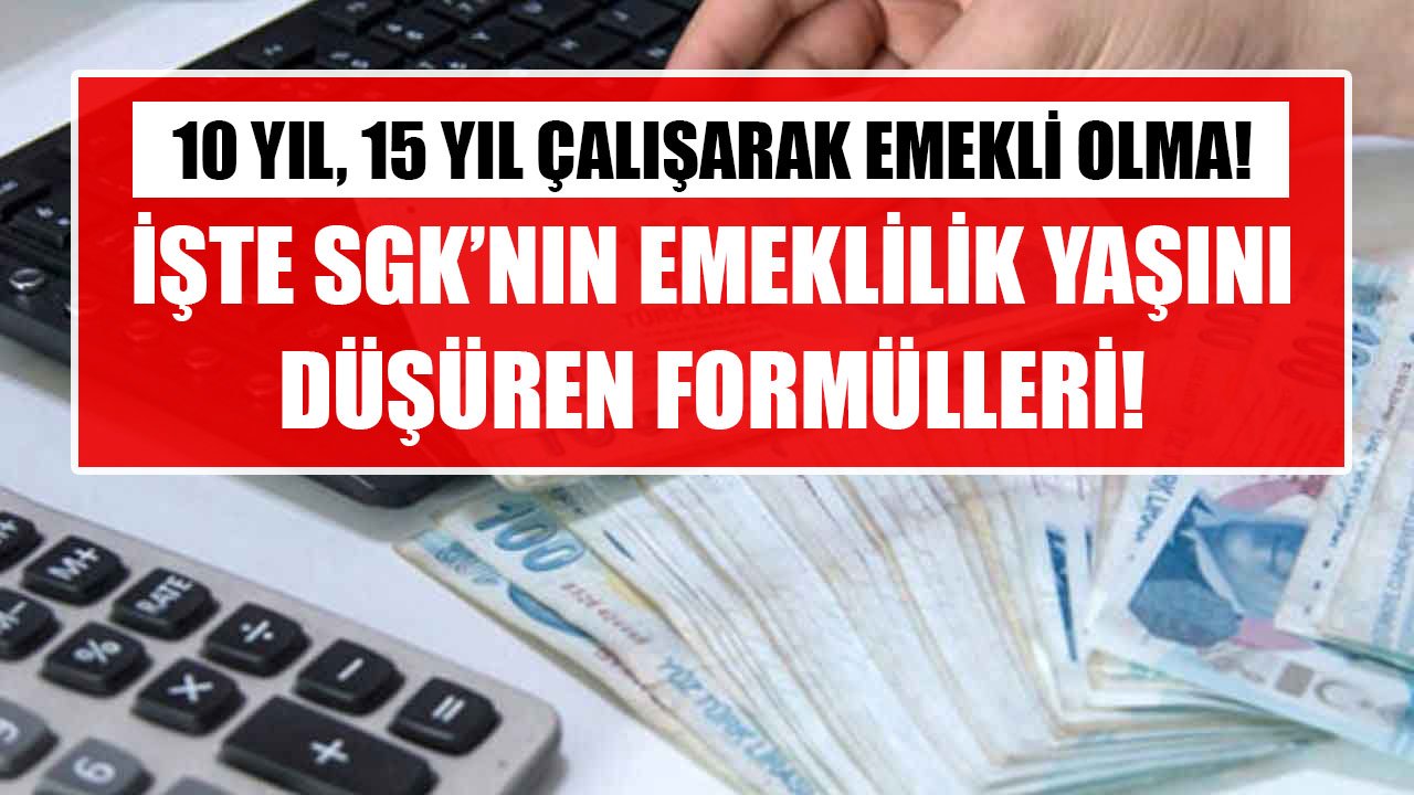 10 ve 15 Yıl Çalışarak Emekli Olmanın Formülü