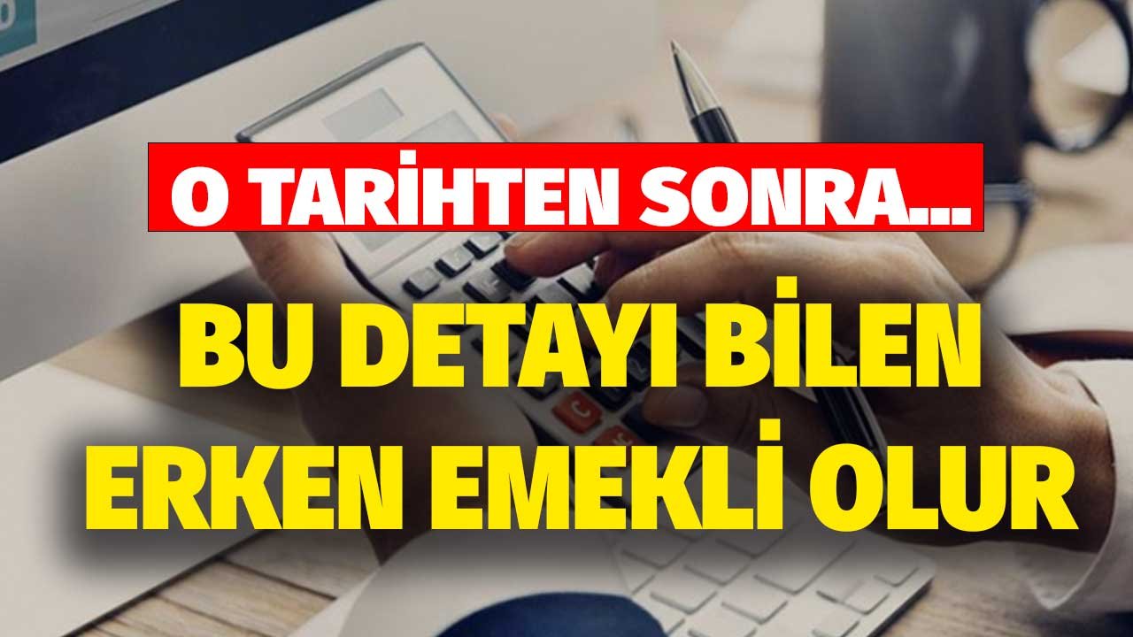 Bu Detayı Bilen Erken Emekli Olacak! O Tarihten Sonra…