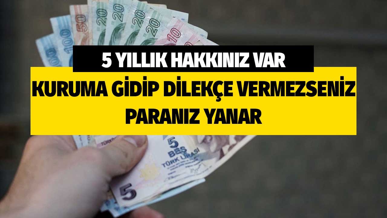 Dilekçe Vermeyenin Hakkı Yanıyor! Paranız Kalmış Olabilir